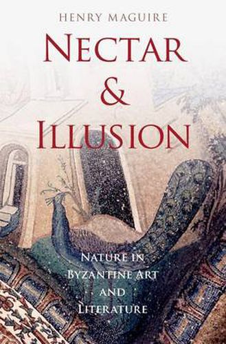 Cover image for Nectar and Illusion: Nature in Byzantine Art and Literature