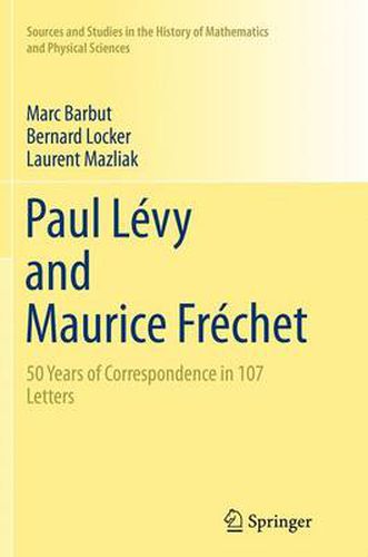 Paul Levy and Maurice Frechet: 50 Years of Correspondence in 107 Letters