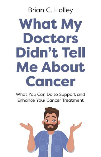 Cover image for What My Doctors Didn't Tell Me About Cancer