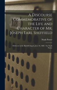 Cover image for A Discourse Commemorative of the Life and Character of Mr. Joseph Earl Sheffield