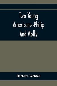 Cover image for Two Young Americans--Philip And Molly