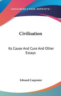 Cover image for Civilisation: Its Cause and Cure and Other Essays