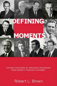 Cover image for Defining Moments: Historic Decisions by Arkansas Governors from McMath through Huckabee