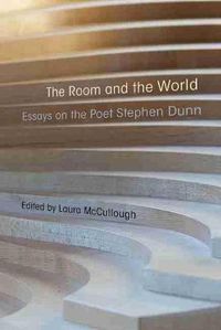 Cover image for The Room and the World: Essays of the Poet Stephen Dunn