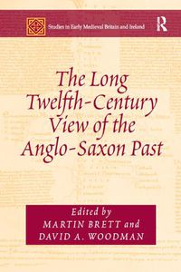 Cover image for The Long Twelfth-Century View of the Anglo-Saxon Past
