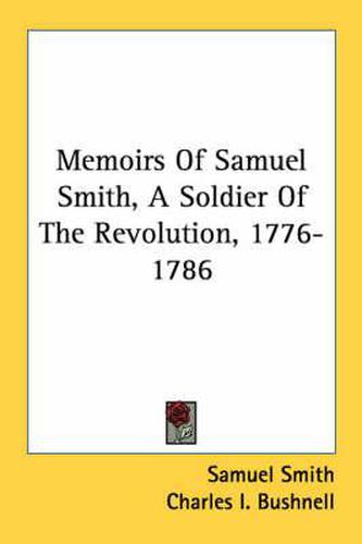 Cover image for Memoirs of Samuel Smith, a Soldier of the Revolution, 1776-1786