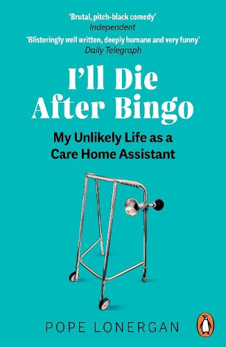 Cover image for I'll Die After Bingo: The Unlikely Story of My Decade as a Care Home Assistant