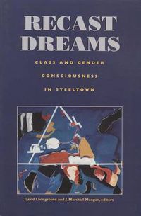 Cover image for Recast Dreams: Class and Gender Consciousness in Steeltown