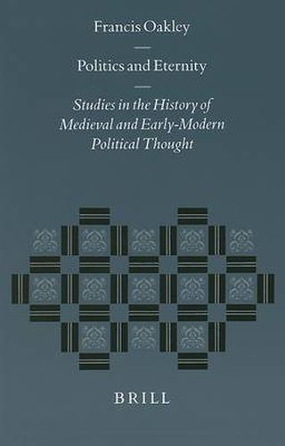 Cover image for Politics and Eternity: Studies in the History of Medieval and Early-Modern Political Thought