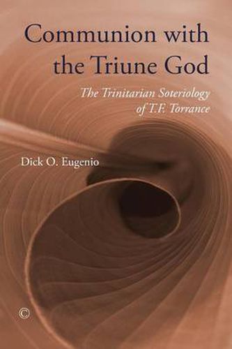 Communion with the Triune God: The Trinitarian Soteriology of T.F. Torrance