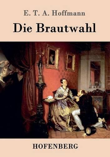 Cover image for Die Brautwahl: Eine Geschichte in der mehrere ganz unwahrscheinliche Abenteuer vorkommen