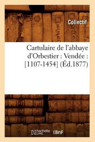 Cartulaire de l'Abbaye d'Orbestier: Vendee: [1107-1454] (Ed.1877)