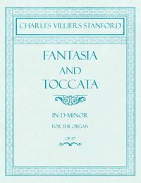 Cover image for Fantasia and Toccata - In D-Minor for the Organ - Op.57