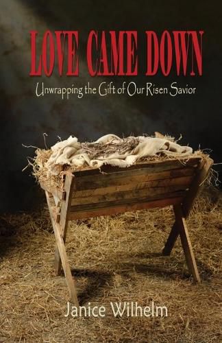 Cover image for Love Came Down: Unwrapping the Gift of Our Risen Savior