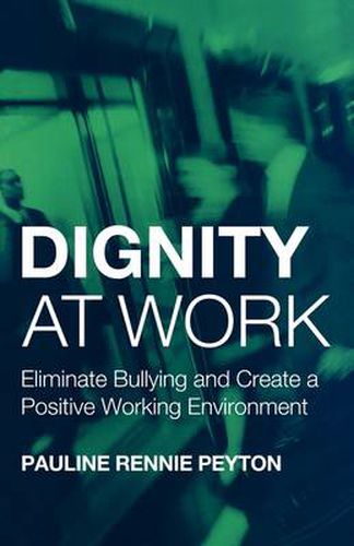 Cover image for Dignity at Work: Eliminate Bullying and Create and a Positive Working Environment