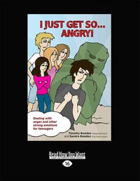 Cover image for I Just Get So ... Angry!: Dealing with Anger and Other Strong Emotions for Teenagers