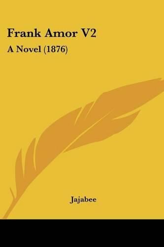 Cover image for Frank Amor V2: A Novel (1876)