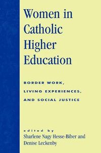 Cover image for Women in Catholic Higher Education: Border Work, Living Experiences, and Social Justice