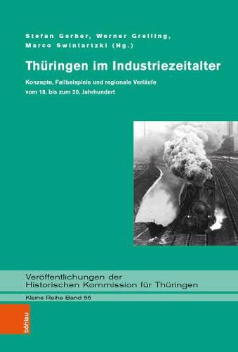 Cover image for Thuringen im Industriezeitalter: Konzepte, Fallbeispiele und regionale Verlaufe vom 18. bis zum 20. Jahrhundert