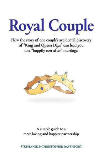 Cover image for Royal Couple: How the story of one couple's accidental discovery of  King and Queen Days  can lead you to a  happily ever after  marriage.