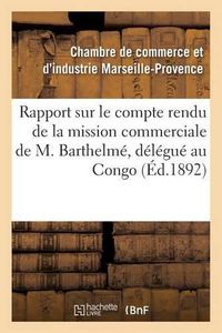 Cover image for Rapport Sur Le Compte Rendu de la Mission Commerciale de M. Barthelme, Delegue de la Chambre