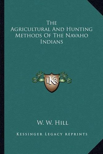 Cover image for The Agricultural and Hunting Methods of the Navaho Indians