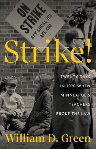 Cover image for Strike!: Twenty Days in 1970 When Minneapolis Teachers Broke the Law