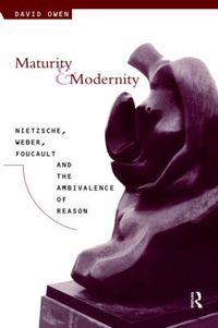 Cover image for Maturity and Modernity: Nietzsche, Weber, Foucault and the ambivalence of reason