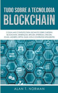 Cover image for Tudo Sobre a Tecnologia Blockchain: O Guia Mais Completo Para Iniciantes Sobre Carteira Blockchain, Bitcoin, Ethereum, Ripple, Dash