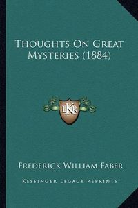 Cover image for Thoughts on Great Mysteries (1884)