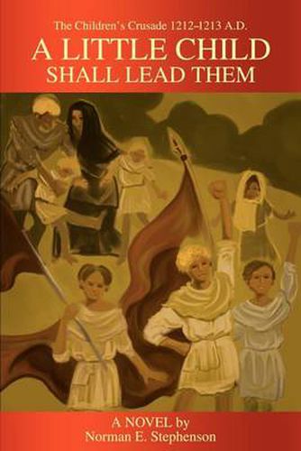 Cover image for A Little Child Shall Lead Them: The Children's Crusade 1212-1213 A.D.