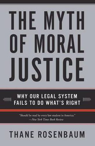 Cover image for The Myth Of Moral Justice: Why Our Legal System Fails To Do What's Right