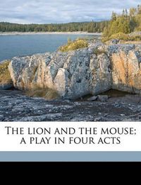 Cover image for The Lion and the Mouse; A Play in Four Acts