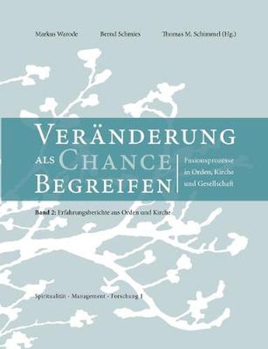 Cover image for Veranderungen als Chance begreifen: Fusionsprozesse in Orden, Kirche und Gesellschaft, 2: Erfahrungsberichte aus Orden und Kirche