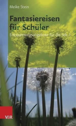 Cover image for Fantasiereisen fur Schuler: Entspannungsangebote fur die Sek. I