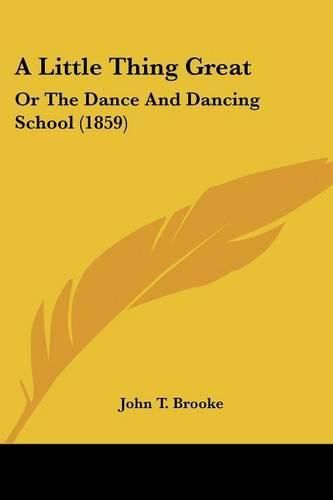 A Little Thing Great: Or the Dance and Dancing School (1859)