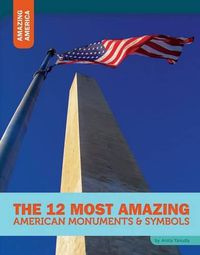 Cover image for The 12 Most Amazing American Monuments & Symbols