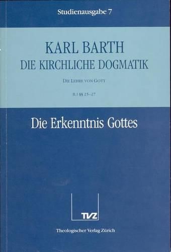Cover image for Karl Barth: Die Kirchliche Dogmatik. Studienausgabe: Band 7: II.1 25-27: Die Erkenntnis Gottes