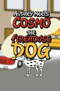 Cover image for Audrey Meets Cosmo the Firehouse Dog