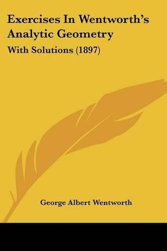 Exercises in Wentworth's Analytic Geometry: With Solutions (1897)