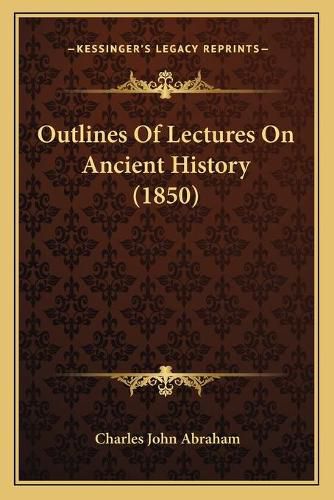 Cover image for Outlines of Lectures on Ancient History (1850)