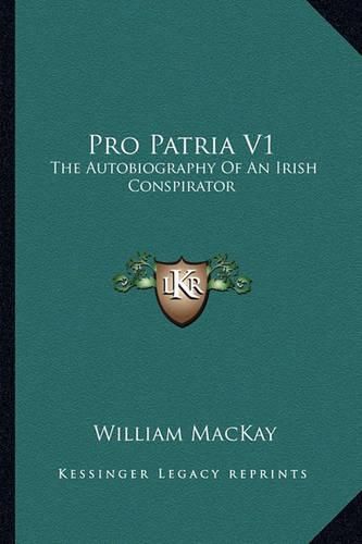 Cover image for Pro Patria V1: The Autobiography of an Irish Conspirator