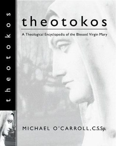 Cover image for Theotokos: A Theological Encyclopedia of the Blessed Virgin Mary