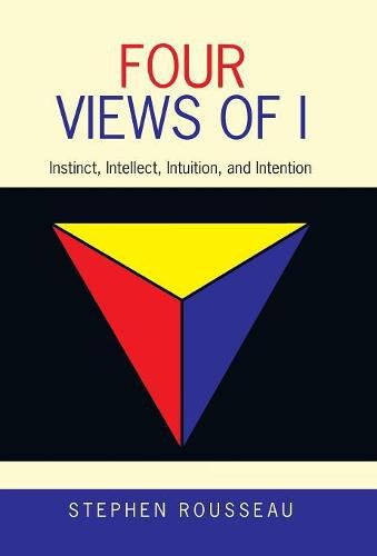 Cover image for Four Views of I: Instinct, Intellect, Intuition, and Intention