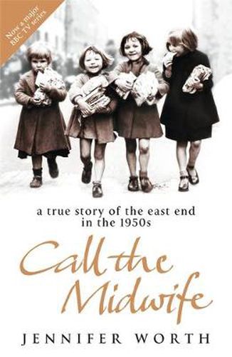 Cover image for Call The Midwife: A True Story Of The East End In The 1950s