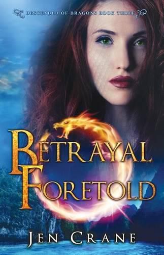 Cover image for Betrayal Foretold: Descended of Dragons, Book 3