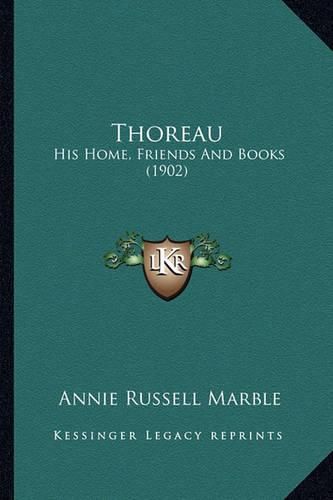 Cover image for Thoreau Thoreau: His Home, Friends and Books (1902) His Home, Friends and Books (1902)