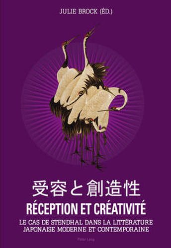 Cover image for Reception Et Creativite: Le Cas de Stendhal Dans La Litterature Japonaise Moderne Et Contemporaine
