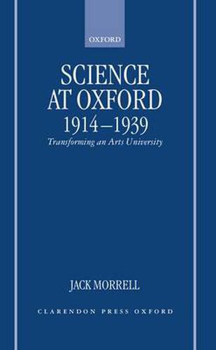 Cover image for Science at Oxford, 1914-1939: Transforming an Arts University