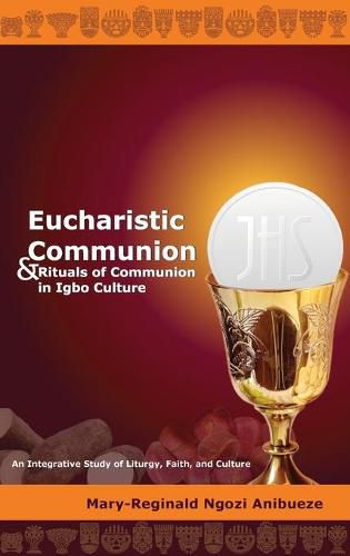 Cover image for Eucharistic Communion and Rituals of Communion in Igbo Culture: An Integrative Study of Liturgy, Faith, and Culture